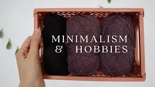 How to Hobby Without Clutter 🪁 6 MINIMALIST tips