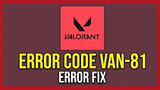 How To Fix Error Code VAN 81 In Valorant (Tutorial)