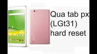 Qua au tab px (Lgt31) hard reset 100% working