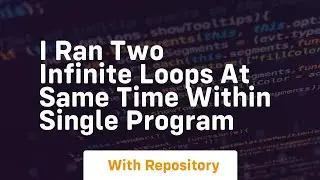 I ran two infinite loops at same time within single program