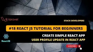 #18 React JS Tutorial with Laravel | Create Simple React App | Update User Profile in React App