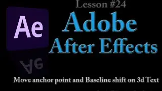 Adobe After Effects - Lesson #24 - Move Anchor Point and Baseline Shift on 3d Text Layer