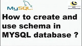 How to create and use a schema in the MYSQL database? | MySQL Tutorials | KK JavaTutorials