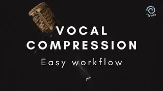 Compressing vocals - easy workflow