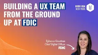 Building a UX Team from the Ground Up at FDIC