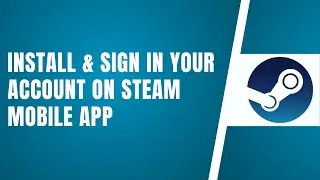How To Sign In Steam Mobile App | Download Install & Sign In Your Account On Steam Mobile App
