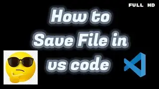 how to save file in vs code / how to save file in visual studio code