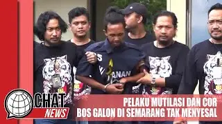 Dendam Terbalas, Pelaku Mutilasi dan Cor Bos Galon Tidak Menyesal - Chatnews 10 Mei 2023