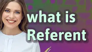 Referent | meaning of Referent