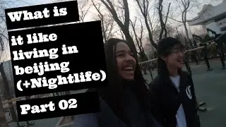 What is it like living in Beijing, China 2021 - Part 02 (+Nightlife in Beijing)