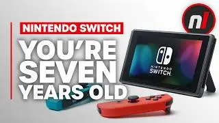 Nintendo Switch, You Are 7 Years Old