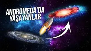 Andromeda Galaksisi'nde İnsanlar Hayatta Kalabilir mi?