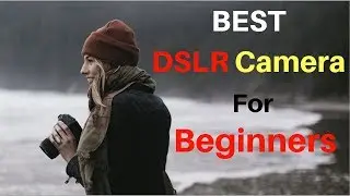 Best Camera For Beginners Photographer - TOP 5 Best Camera For Beginners Photography