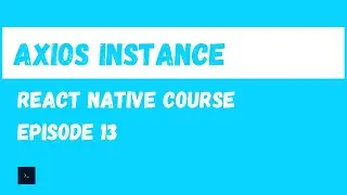 Axios Instance.  React Native Beginner Project Course.#13
