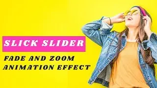 Slick Slider with Fade and Zoom Effect | How to use Slick Slider