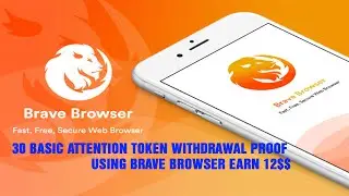 Using Brave Browser Earn 12$ | 30 Basic Attention Token Withdrawal Proof | Brave Browser 2020