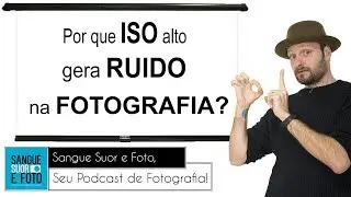 Por que ISO alto gera ruído? Por que sensor full frame tem menos ruído?