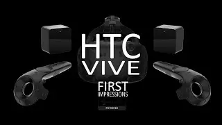 HTC Vive - First Impressions
