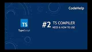 Typescript #2: TypeScript Compiler- Why it is required and how to use it