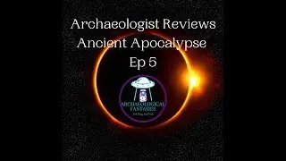 Archaeologist vs Graham Hancock: A Critical Review of Netflix's Ancient Apocalypse Ep 5