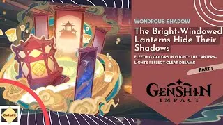 Wondrous Shadow -The Bright-Windowed Lanterns Hide Their Shadows Part 1 - [Genshin Impact]