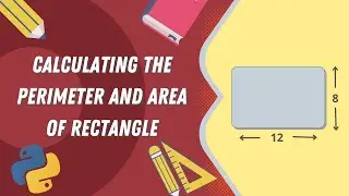 How To Calculate Area And Perimeter Of Rectangle In Python | Includes The Source Code