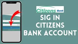 How to Login to Citizens Bank Account 2024 | Sign Into Citizens Bank Account