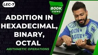 Lec-7 Addition in Binary, Octal & Hexadecimal Number System | Arithmetic Operations