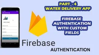 Water Delivery Android App # 4 - Firebase Authentication With Custom User Fields in Android | Java