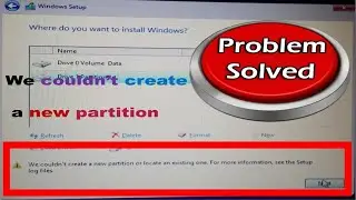 We Couldn't Create a New Partition or Locate an Existing one for more Information see the Setup Log.