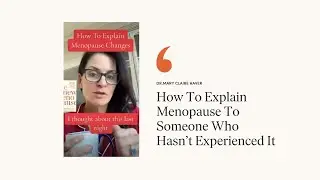 How To Explain Menopause to Someone Who Hasn't Experienced It