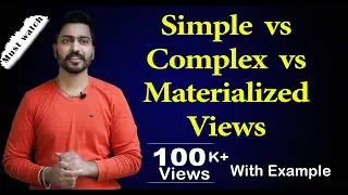 Lec-129: Simple vs Complex vs Materialized Views with examples | DBMS