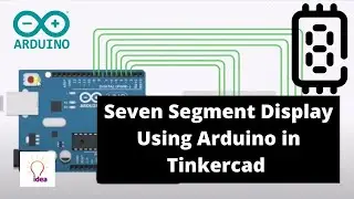 Seven Segment Display Using Arduino | Tinkercad | Arduino Project