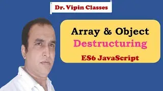 JavaScript ES6 Tutorial -10- Destructuring | Array and Object Destructuring | Dr Vipin Classes