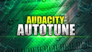 How To: Autotune Your Voice in Audacity