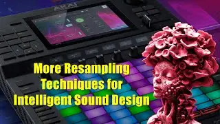 Advanced Resampling Techniques (PART 2) for Complex Sound Design | Akai Force Tutorial 2024