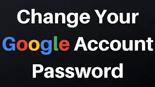 How To Change Your Google Account Password