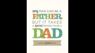 Fathers Dad Message for All Current and Future Dads and Step Dads of the World