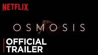 Osmosis | Official Trailer [HD] | Netflix