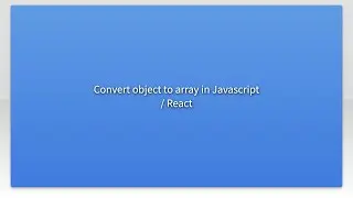 Convert object to array in Javascript / React