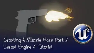 Creating a Simple Muzzle Flash | Unreal 4 Tutorial | Part 2