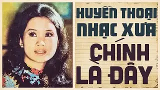 HUYỀN THOẠI NHẠC XƯA CHÍNH LÀ ĐÂY - Tổng Hợp 99 Bài Nhạc Vàng Xưa HAY NHẤT ĐẶC SẮC NHẤT