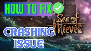 How To Fix Sea Of Thieves Crashing/Freezing/Not Responding Error | 2024 Solutions