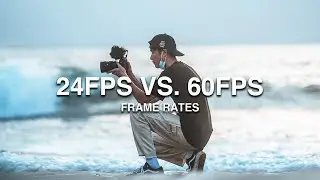 Which Frame Rate Should You Film In 24FPS or 60FPS ?