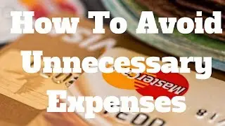 How To Avoid Unnecessary Expenses