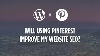 Will Using Pinterest Improve My Website SEO?