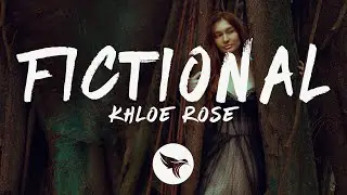 Khloe Rose - Fictional (Lyrics)