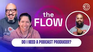 Do I Need a Podcast Producer? | The Flow