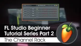 FL Studio Beginner Tutorial Series 2 - The Channel Rack