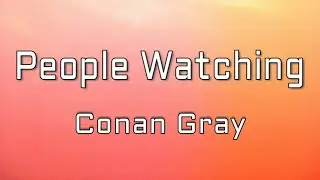 Conan Gray - People Watching (Lyrics)